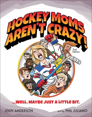 Hockey Moms Aren't Crazy!: ...Well, Maybe Just a Little Bit by Anderson, Jody M.