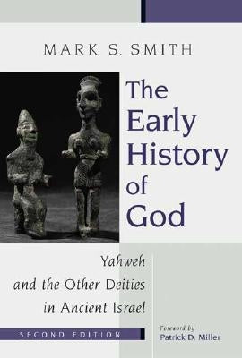The Early History of God: Yahweh and the Other Deities in Ancient Israel by Smith, Mark S.