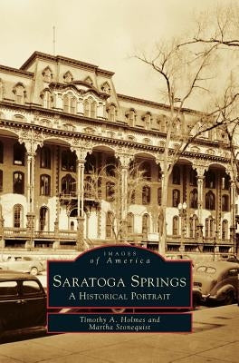 Saratoga Springs: A Historical Portrait by Holmes, Timothy a.