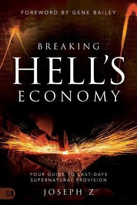 Breaking Hell's Economy: Your Guide to Last Days Supernatural Provision by Z, Joseph