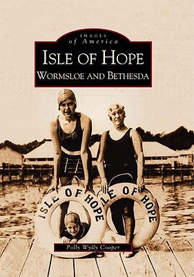Isle of Hope:: Wormsloe and Bethesda by Cooper, Polly Wylly