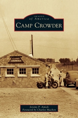 Camp Crowder by Amick, Jeremy P.