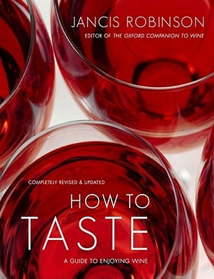 How to Taste: A Guide to Enjoying Wine by Robinson, Jancis