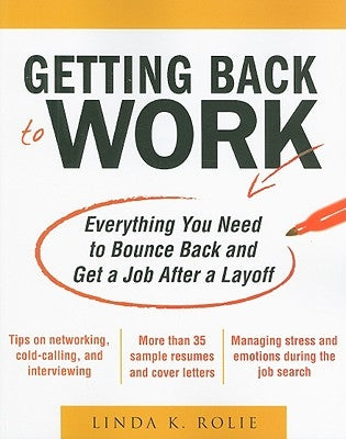 Getting Back to Work: Everything You Need to Bounce Back and Get a Job After a Layoff by Swancutt, Linda K.