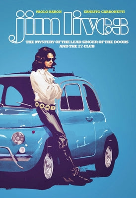 Jim Lives: The Mystery of the Lead Singer of the Doors and the 27 Club by Baron, Paolo