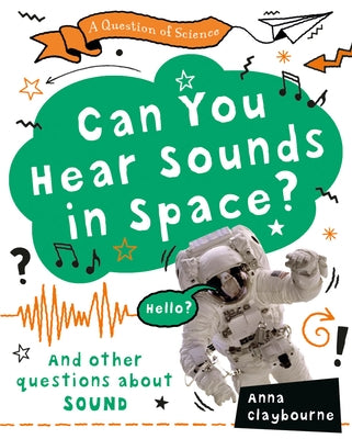 Can You Hear Sounds in Space? by Claybourne, Anna
