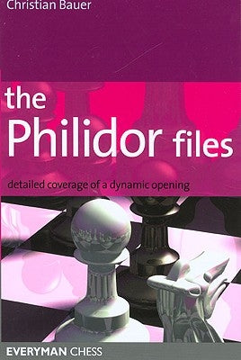 The Philidor Files: Detailed Coverage of a Dynamic Opening by Bauer, Christian