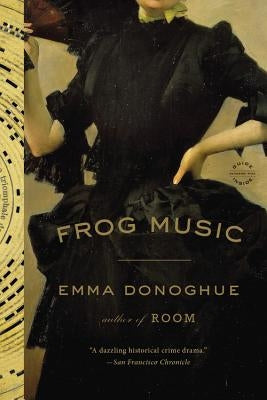 Frog Music by Donoghue, Emma