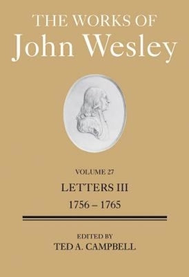 The Works of John Wesley Volume 27: Letters III (1756-1765) by Campbell, Ted A.