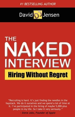 The Naked Interview: Hiring Without Regret by Jensen, David