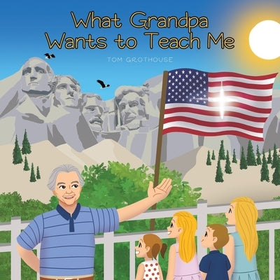 What Grandpa Wants to Teach Me by Grothouse, Tom