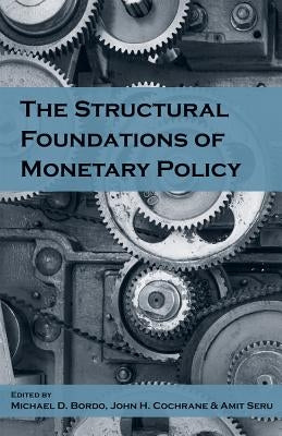 The Structural Foundations of Monetary Policy by Bordo, Michael D.
