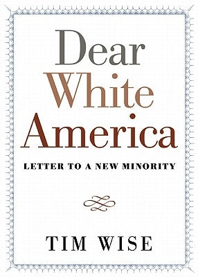 Dear White America: Letter to a New Minority by Wise, Tim