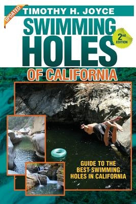Swimming Holes of California (Second Edition - Color) by Joyce, Timothy H.