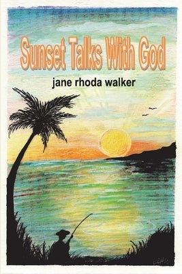 Sunset Talks with God by Walker, Jane Rhoda