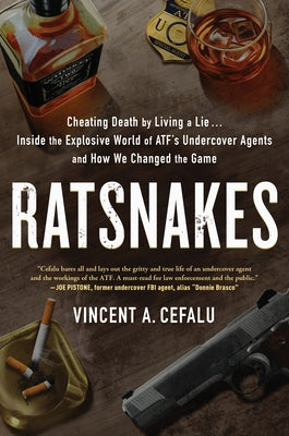Ratsnakes: Cheating Death by Living a Lie: Inside the Explosive World of Atf's Undercover Agents and How We Changed the Game by Cefalu, Vincent A.