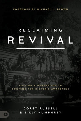 Reclaiming Revival: Calling a Generation to Contend for Historic Awakening by Russell, Corey