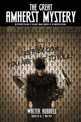 The Great Amherst Mystery: An Eyewitness Account of the Most Famous Haunting of the Nineteenth Century by Hubbell, Walter