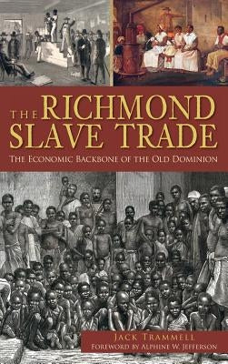 The Richmond Slave Trade: The Economic Backbone of the Old Dominion by Trammell, Jack