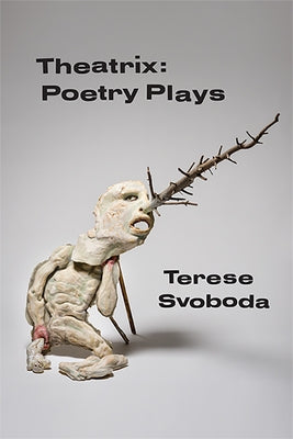 Theatrix: Poetry Plays by Svoboda, Terese