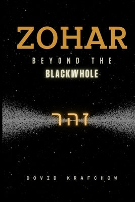 Zohar-Beyond the BlackWhole by Krafchow, Dovid