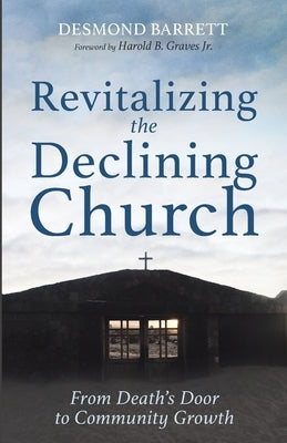 Revitalizing the Declining Church by Barrett, Desmond