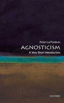 Agnosticism: A Very Short Introduction by Le Poidevin, Robin