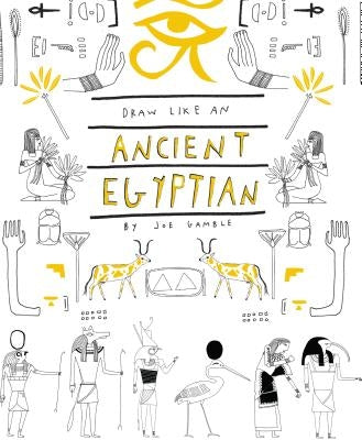Draw Like an (Ancient) Egyptian by Gamble, Joe