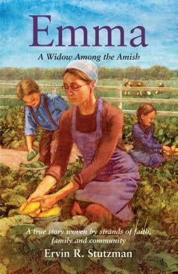 Emma: A Widow Among the Amish by Stutzman, Ervin
