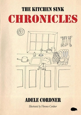The Kitchen Sink Chronicles by Cordner, Adele