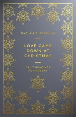 Love Came Down at Christmas: Daily Readings for Advent by Ferguson, Sinclair