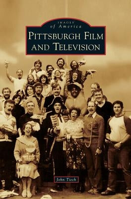 Pittsburgh Film and Television by Tiech, John