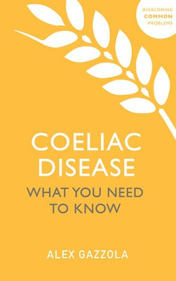 Coeliac Disease: What You Need to Know by Gazzola, Alex