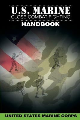 U.S. Marine Close Combat Fighting Handbook by United States Marine Corps