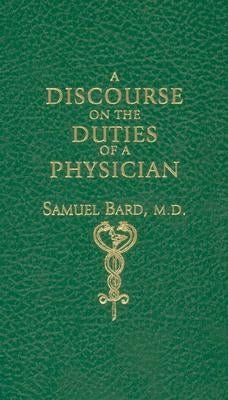 Discourse Upon the Duties of a Physician by Bard, Samuel