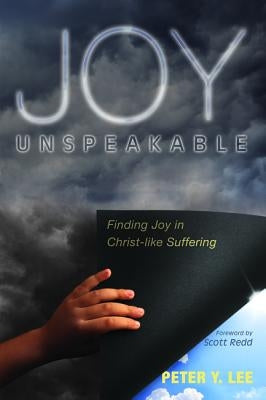 Joy Unspeakable by Lee, Peter Y.
