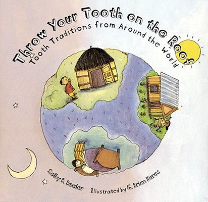 Throw Your Tooth on the Roof: Tooth Traditions from Around the World by Beeler, Selby