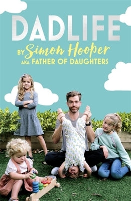 Dadlife: Family Tales from Instagram's Father of Daughters by Hooper, Simon