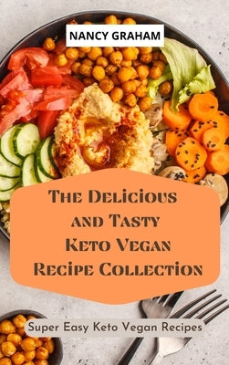 The Delicious and Tasty Keto Vegan Recipe Collection: Super easy Keto Vegan Recipes by Graham, Nancy