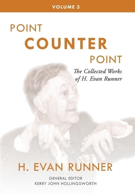The Collected Works of H. Evan Runner, Vol. 3: Point Counter Point by Runner, H. Evan