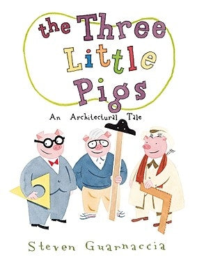 The Three Little Pigs: An Architectural Tale by Guarnaccia, Steven