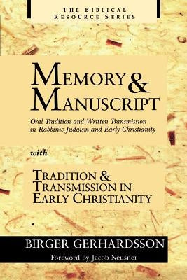 Memory and Manuscript: Oral Tradition and Written Transmission in Rabbinic Judaism and Early Christianity; With, Tradition and Transmission I by Gerhardsson, Birger