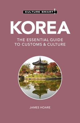 Korea - Culture Smart!, Volume 111: The Essential Guide to Customs & Culture by Culture Smart!