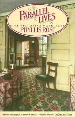 Parallel Lives: Five Victorian Marriages by Rose, Phyllis