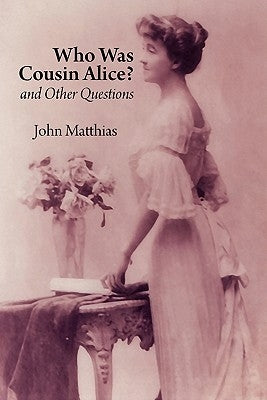 Who Was Cousin Alice? and Other Questions by Matthias, John