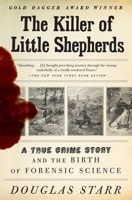 The Killer of Little Shepherds: A True Crime Story and the Birth of Forensic Science by Starr, Douglas