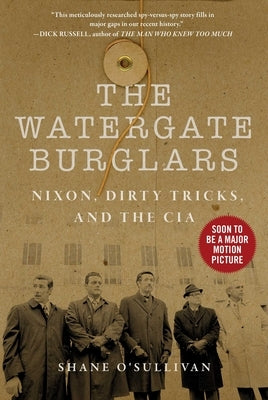 Watergate Burglars: Nixon, Dirty Tricks, and the CIA by O'Sullivan, Shane