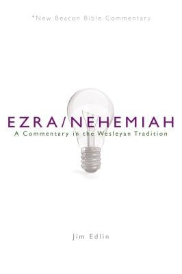 Nbbc, Ezra/Nehemiah: A Commentary in the Wesleyan Tradition by Edlin, Jim