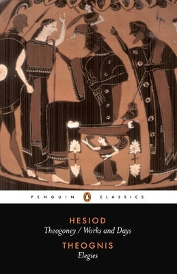 Hesiod and Theognis: Theogony, Works and Days, and Elegies by Hesiod