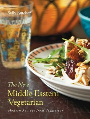 The New Middle Eastern Vegetarian: Modern Recipes from Veggiestan - 10-Year Anniversary Edition by Butcher, Sally